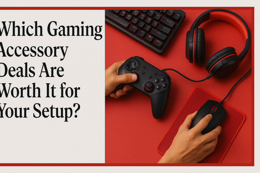 Which Gaming Accessory Deals Are Worth It for Your Setup?